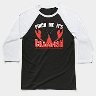Pinch Me, It's Crawfish shell vibes Baseball T-Shirt